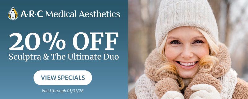 ARC Medical Aesthetics banner with the words '20% off Sculptra & The Ultimate Duo, View Specials, Valid Through 01/31/2026' and an image of a woman smiling in a winter setting