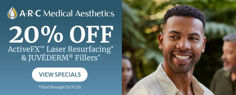 ARC Medical Aesthetics banner with the words 'ActiveFX™ Laser Resurfacing + JUVÉDERM® Fillers, Valid Through 03/31/2026' and an image of a man smiling in a warm outdoor setting